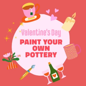 Paint Your Own Pottery - Valentine's Day Special